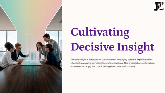 Cultivating Decisive Insight